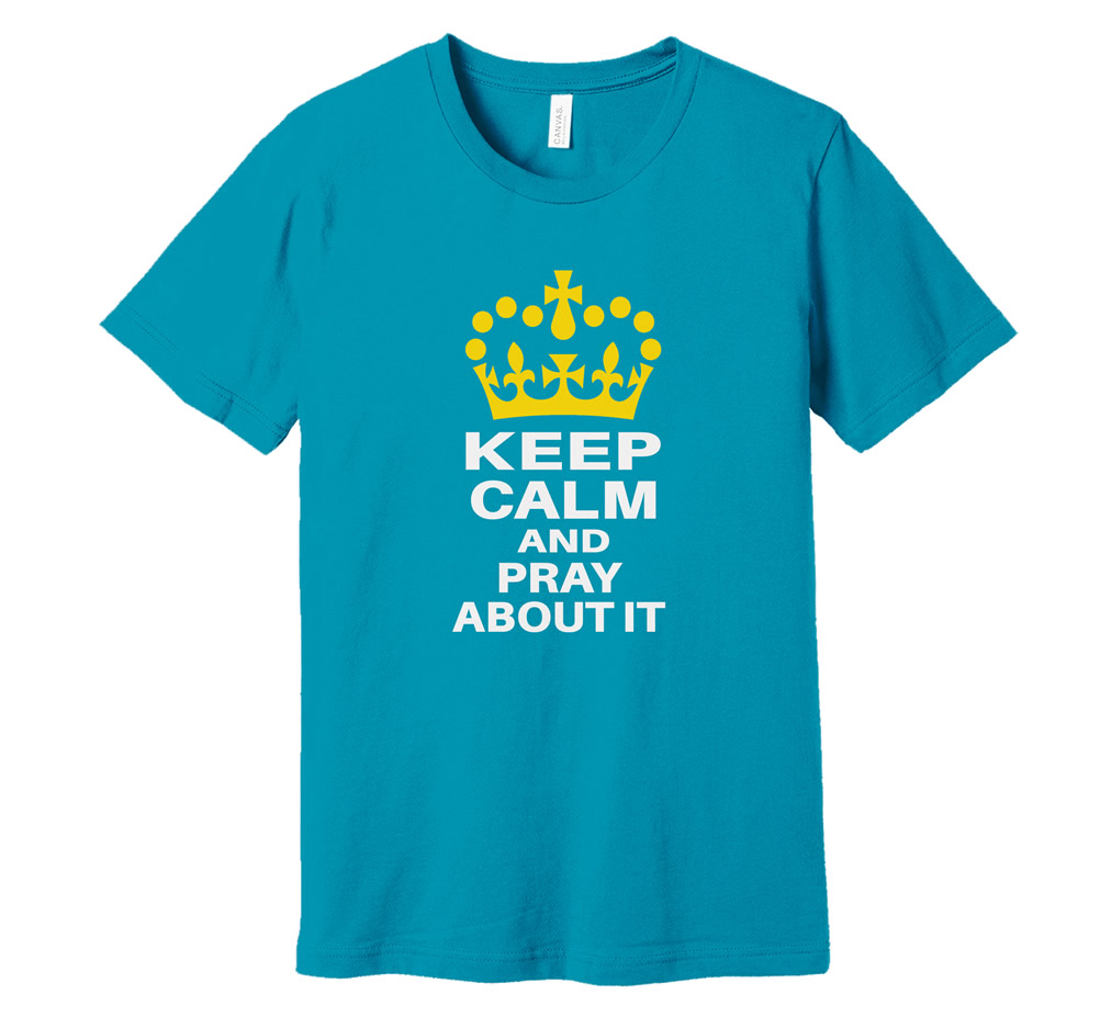 Keep Calm and Pray About it T-Shirt