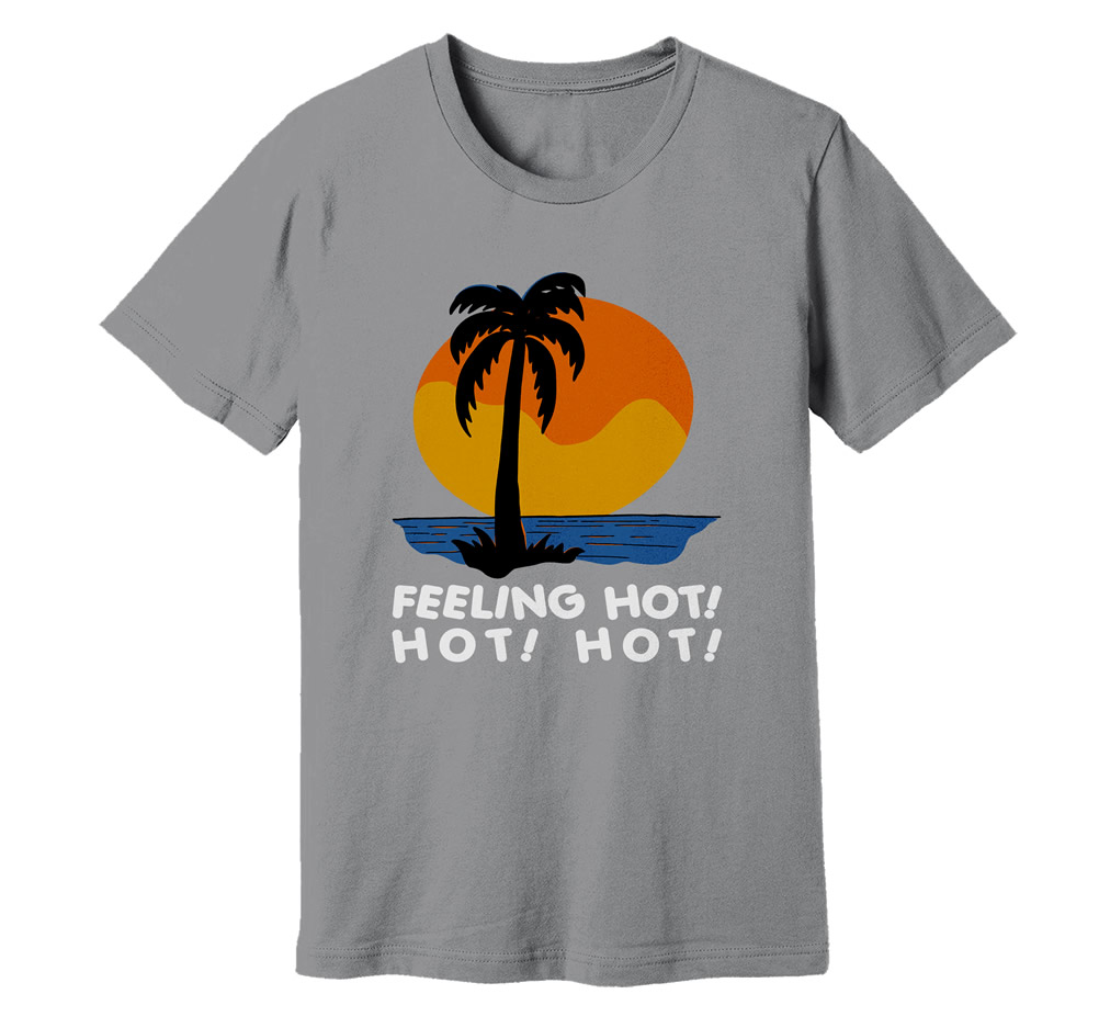 Feeling Hot Hot Hot T-Shirt