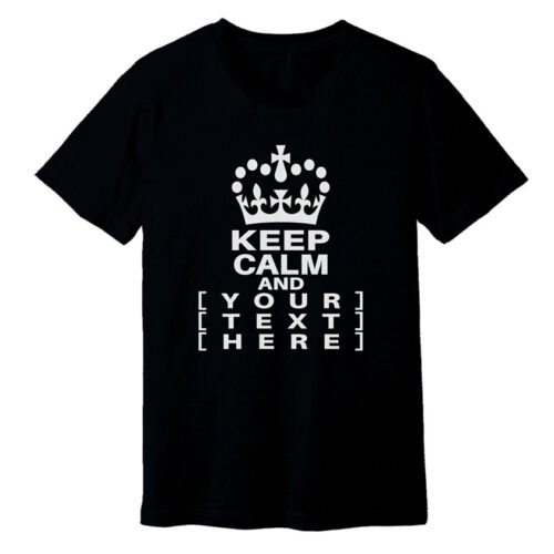 Keep Calm and Your Text T-Shirt